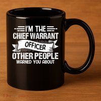 IM The Chief Warrant Officer Others People Warned You About 11oz C Handle Ceramic Mug