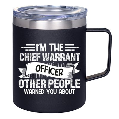 IM The Chief Warrant Officer Others People Warned You About 12oz Stainless Steel Coffee Mug