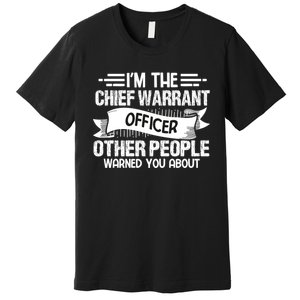 IM The Chief Warrant Officer Others People Warned You About Premium T-Shirt