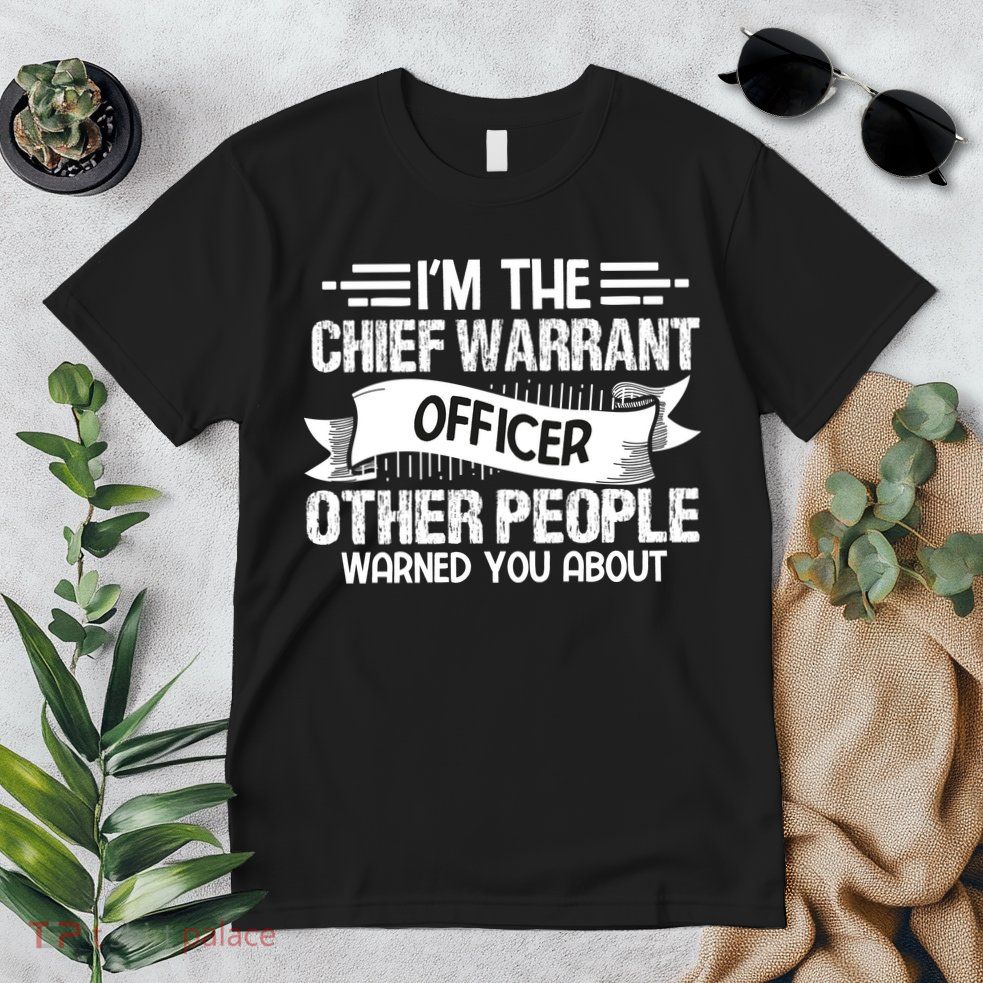IM The Chief Warrant Officer Others People Warned You About Premium T-Shirt