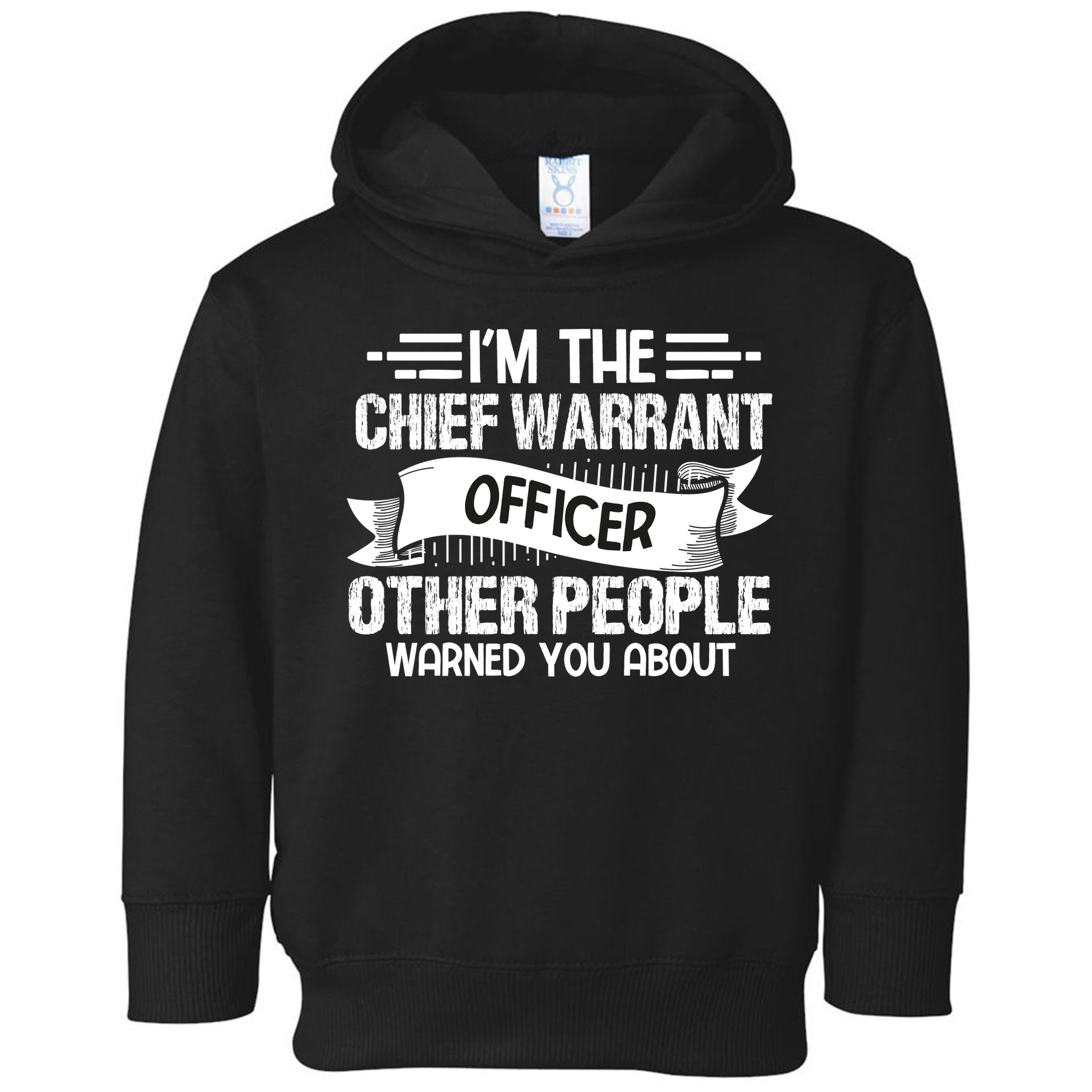IM The Chief Warrant Officer Others People Warned You About Toddler Hoodie