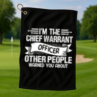 IM The Chief Warrant Officer Others People Warned You About Golf Towel