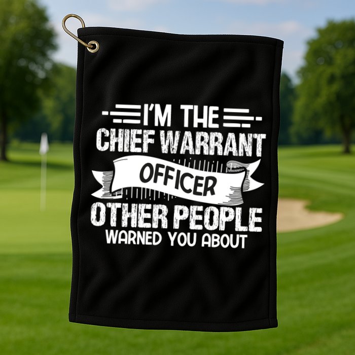 IM The Chief Warrant Officer Others People Warned You About Golf Towel
