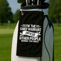 IM The Chief Warrant Officer Others People Warned You About Golf Towel