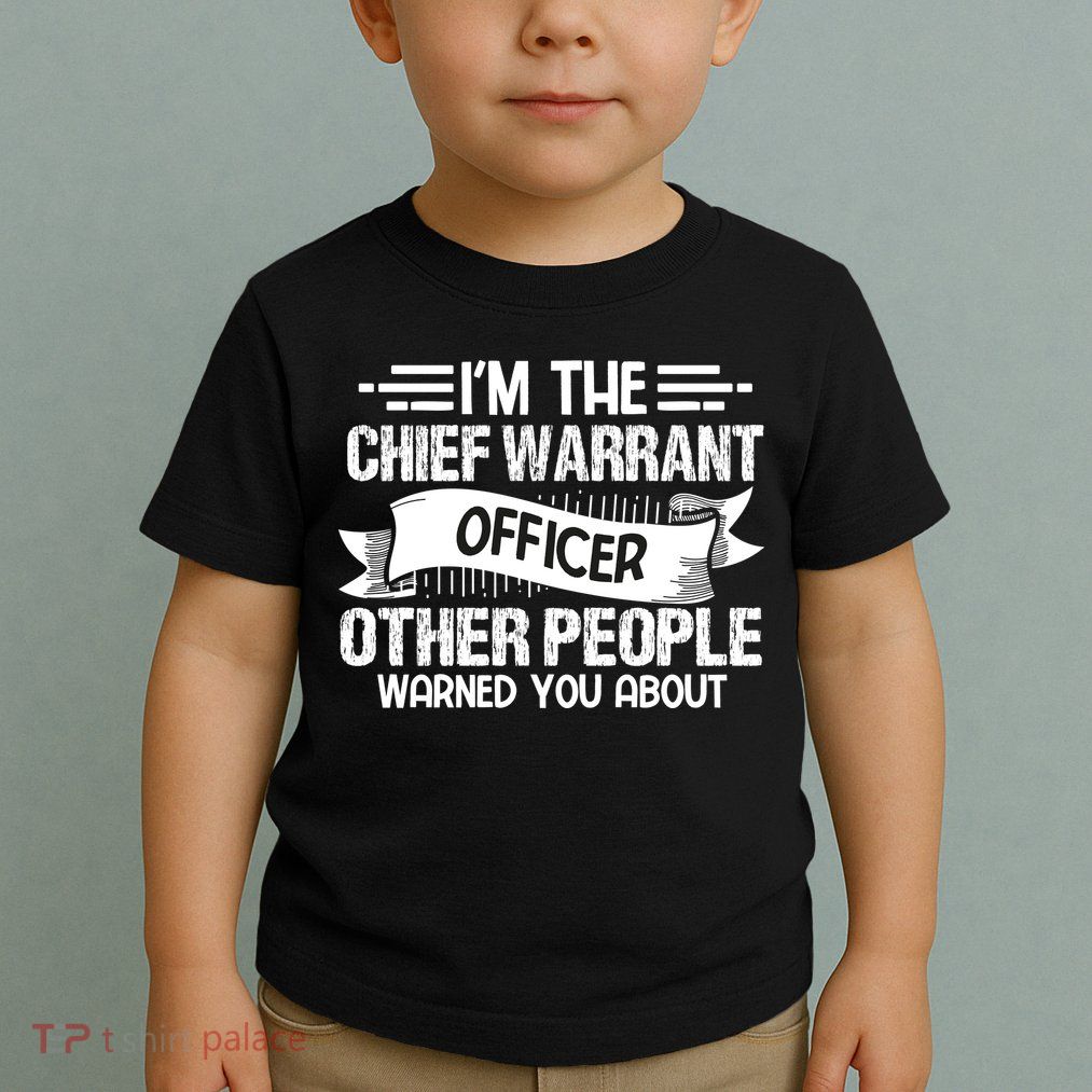 IM The Chief Warrant Officer Others People Warned You About Toddler T-Shirt