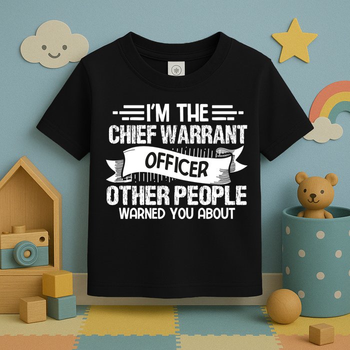 IM The Chief Warrant Officer Others People Warned You About Toddler T-Shirt
