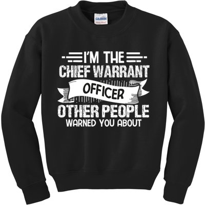 IM The Chief Warrant Officer Others People Warned You About Kids Sweatshirt