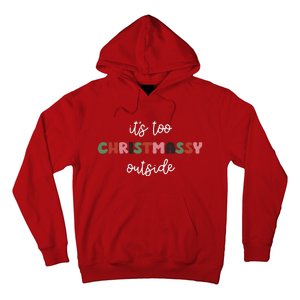 ItS Too Christmassy Outside Sarcastic Christmas Funny Hoodie