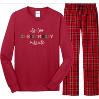 ItS Too Christmassy Outside Sarcastic Christmas Funny Long Sleeve Pajama Set