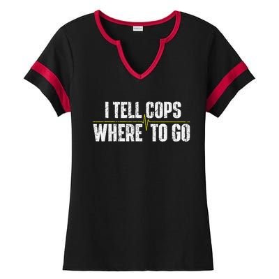 I Tell Cops Where To Go Yellow Line 911 Dispatcher Police Ladies Halftime Notch Neck Tee