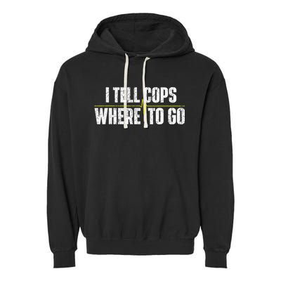 I Tell Cops Where To Go Yellow Line 911 Dispatcher Police Garment-Dyed Fleece Hoodie