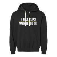 I Tell Cops Where To Go Yellow Line 911 Dispatcher Police Garment-Dyed Fleece Hoodie