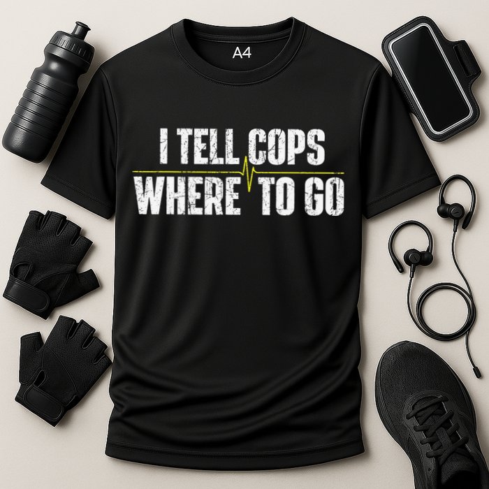 I Tell Cops Where To Go Yellow Line 911 Dispatcher Police Performance Shirt