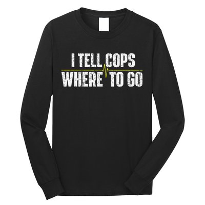I Tell Cops Where To Go Yellow Line 911 Dispatcher Police Long Sleeve Shirt