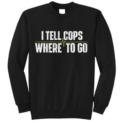 I Tell Cops Where To Go Yellow Line 911 Dispatcher Police Sweatshirt