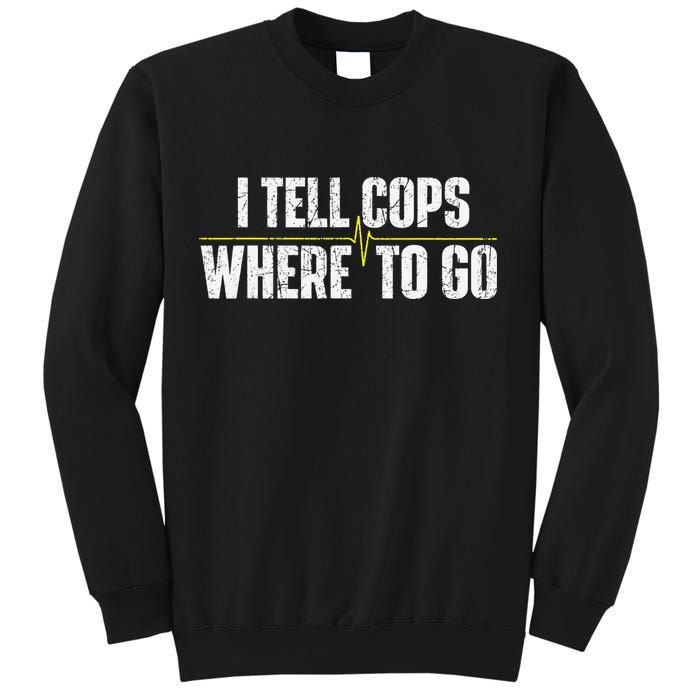 I Tell Cops Where To Go Yellow Line 911 Dispatcher Police Sweatshirt