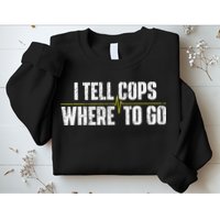 I Tell Cops Where To Go Yellow Line 911 Dispatcher Police Sweatshirt