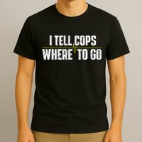 I Tell Cops Where To Go Yellow Line 911 Dispatcher Police T-Shirt