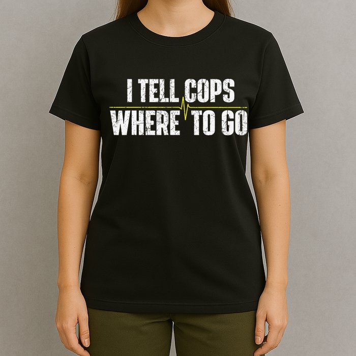 I Tell Cops Where To Go Yellow Line 911 Dispatcher Police T-Shirt