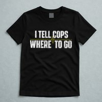 I Tell Cops Where To Go Yellow Line 911 Dispatcher Police T-Shirt