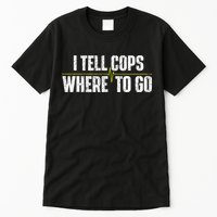 I Tell Cops Where To Go Yellow Line 911 Dispatcher Police Tall T-Shirt