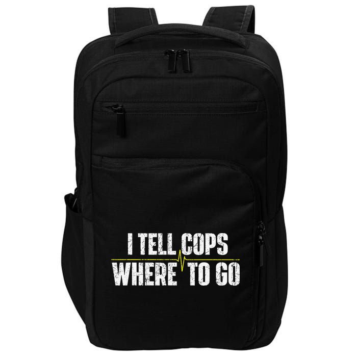 I Tell Cops Where To Go Yellow Line 911 Dispatcher Police Impact Tech Backpack