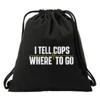 I Tell Cops Where To Go Yellow Line 911 Dispatcher Police Drawstring Bag
