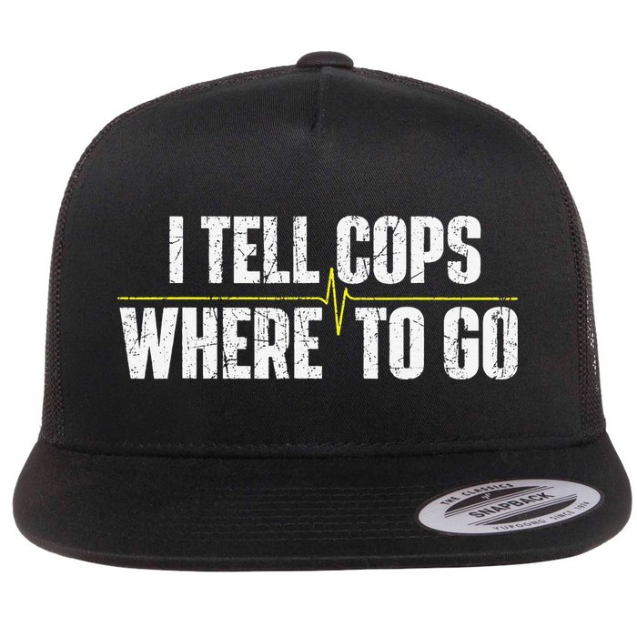 I Tell Cops Where To Go Yellow Line 911 Dispatcher Police Flat Bill Trucker Hat