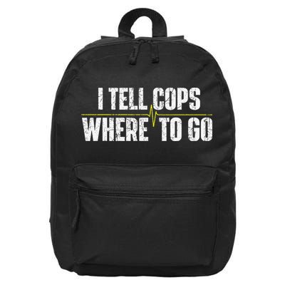 I Tell Cops Where To Go Yellow Line 911 Dispatcher Police 16 in Basic Backpack