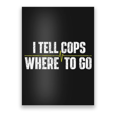 I Tell Cops Where To Go Yellow Line 911 Dispatcher Police Poster