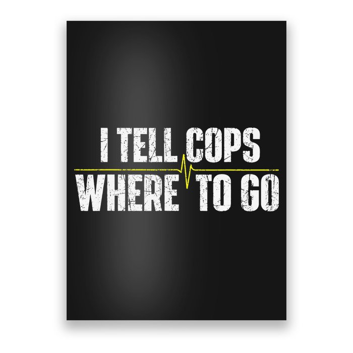 I Tell Cops Where To Go Yellow Line 911 Dispatcher Police Poster