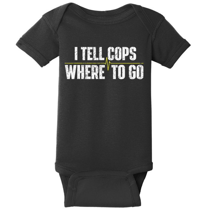 I Tell Cops Where To Go Yellow Line 911 Dispatcher Police Baby Bodysuit