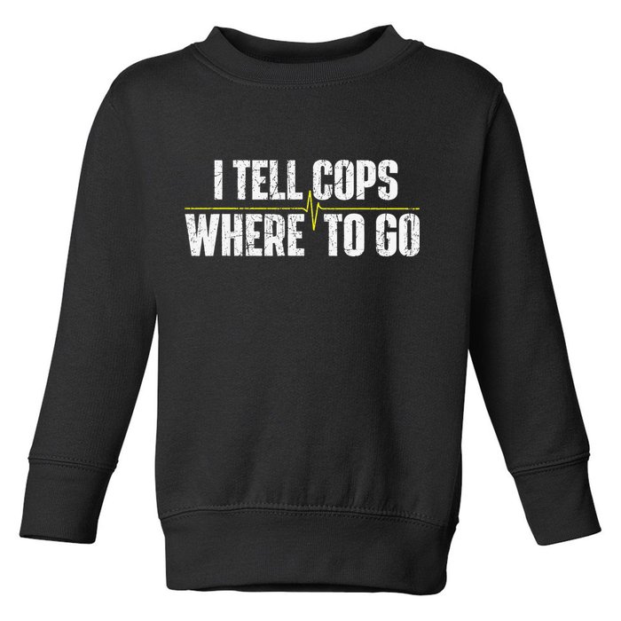 I Tell Cops Where To Go Yellow Line 911 Dispatcher Police Toddler Sweatshirt