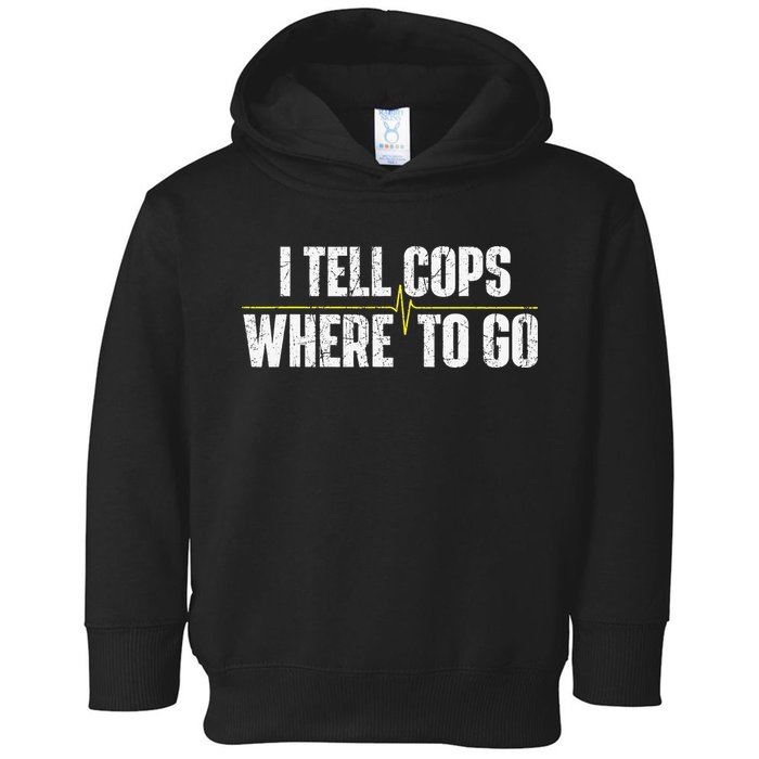 I Tell Cops Where To Go Yellow Line 911 Dispatcher Police Toddler Hoodie