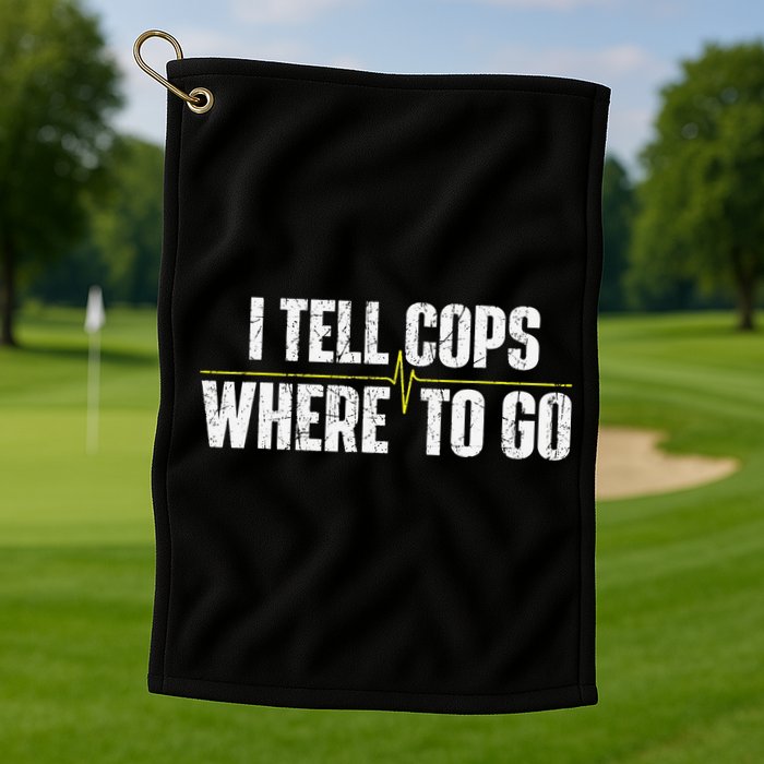 I Tell Cops Where To Go Yellow Line 911 Dispatcher Police Golf Towel