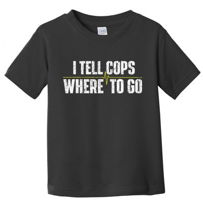 I Tell Cops Where To Go Yellow Line 911 Dispatcher Police Toddler T-Shirt