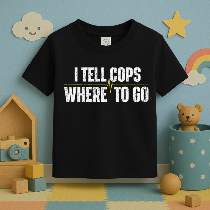 I Tell Cops Where To Go Yellow Line 911 Dispatcher Police Toddler T-Shirt
