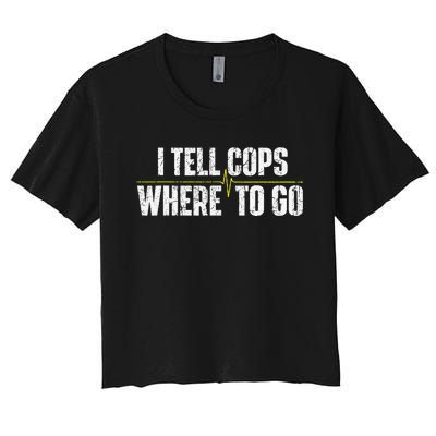 I Tell Cops Where To Go Yellow Line 911 Dispatcher Police Women's Crop Top Tee