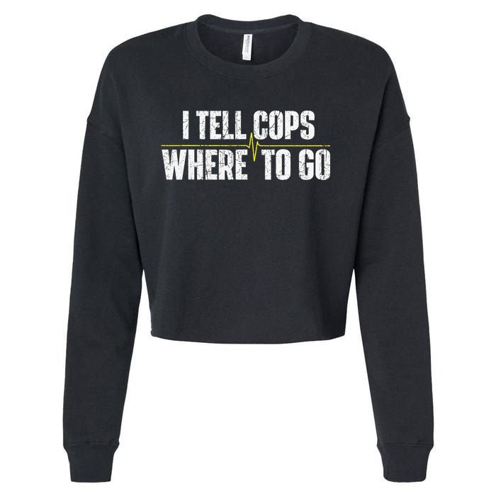 I Tell Cops Where To Go Yellow Line 911 Dispatcher Police Cropped Pullover Crew