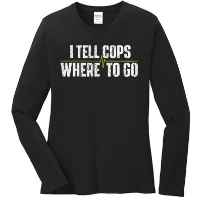 I Tell Cops Where To Go Yellow Line 911 Dispatcher Police Ladies Long Sleeve Shirt