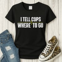 I Tell Cops Where To Go Yellow Line 911 Dispatcher Police Womens T-Shirt
