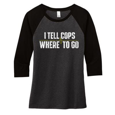 I Tell Cops Where To Go Yellow Line 911 Dispatcher Police Women's Tri-Blend 3/4-Sleeve Raglan Shirt