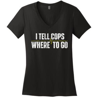 I Tell Cops Where To Go Yellow Line 911 Dispatcher Police Women's V-Neck T-Shirt