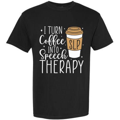 I Turn Coffee into Speech Therapy Funny Speech Therapist  Garment-Dyed Heavyweight T-Shirt