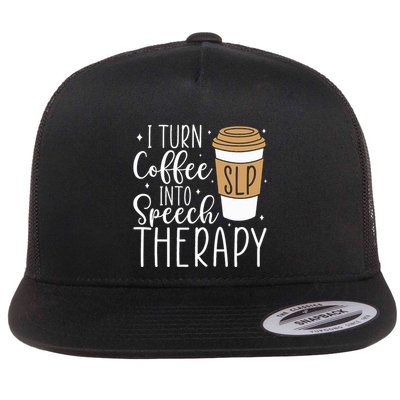 I Turn Coffee into Speech Therapy Funny Speech Therapist  Flatbill Hat