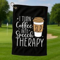 I Turn Coffee into Speech Therapy Funny Speech Therapist  Golf Towel