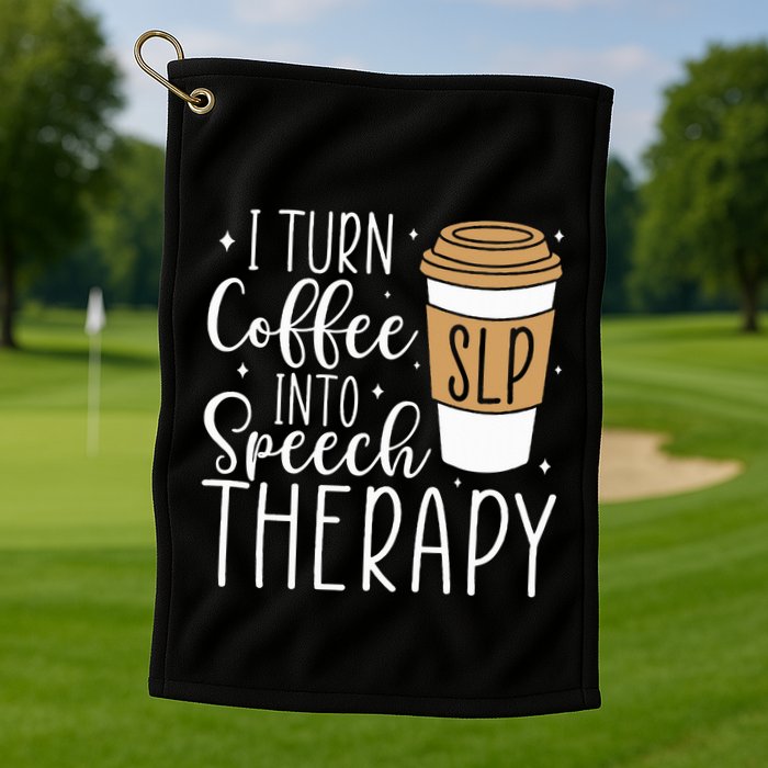 I Turn Coffee into Speech Therapy Funny Speech Therapist  Golf Towel