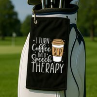 I Turn Coffee into Speech Therapy Funny Speech Therapist  Golf Towel
