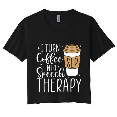 I Turn Coffee into Speech Therapy Funny Speech Therapist  Crop Top