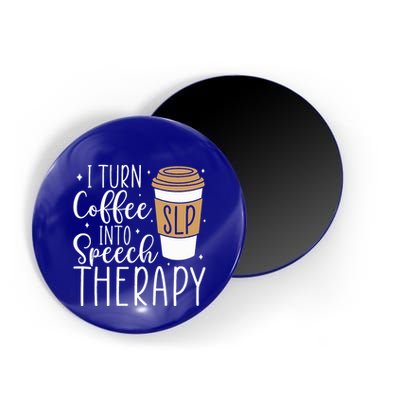 I Turn Coffee into Speech Therapy Funny Speech Therapist  Magnet